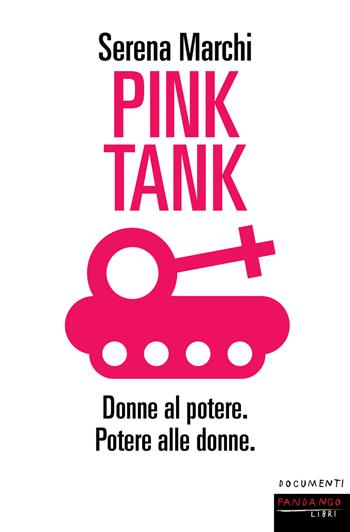 Pink tank. Donne al potere. Potere alle donne - Serena Marchi - Libro Fandango Libri 2019, Documenti | Libraccio.it