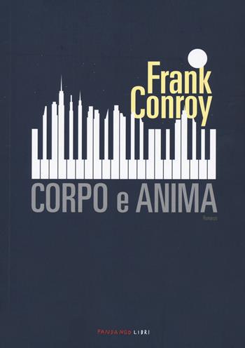 Corpo e anima - Frank Conroy - Libro Fandango Libri 2022 | Libraccio.it
