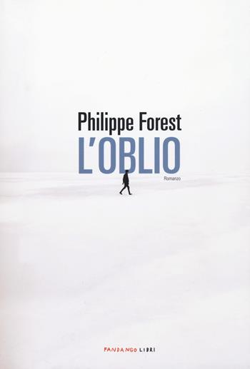 L' oblio - Philippe Forest - Libro Fandango Libri 2020 | Libraccio.it