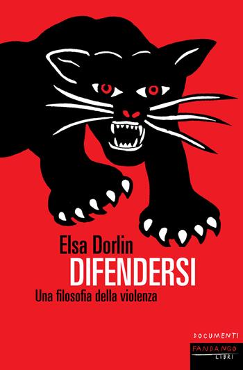 Difendersi. Una filosofia della violenza - Elsa Dorlin - Libro Fandango Libri 2020, Documenti | Libraccio.it