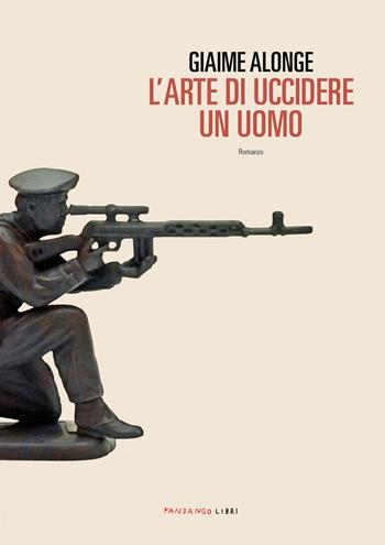 L' arte di uccidere un uomo - Giaime Alonge - Libro Fandango Libri 2020 | Libraccio.it
