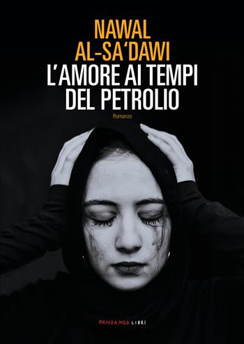 L' amore ai tempi del petrolio - Nawal Al-Sa'dawi - Libro Fandango Libri 2020 | Libraccio.it