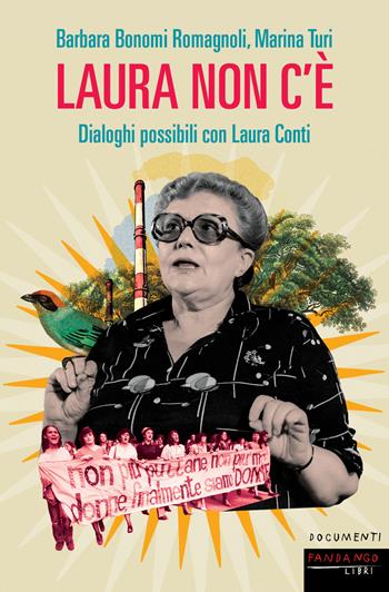 Laura non c'è. Dialoghi possibili con Laura Conti - Barbara Bonomi Romagnoli, Marina Turi - Libro Fandango Libri 2021, Documenti | Libraccio.it