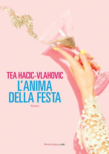 L' anima della festa - Tea Hacic-Vlahovic - Libro Fandango Libri 2021 | Libraccio.it