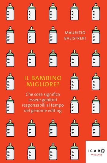 Il bambino migliore? Che cosa significa essere genitori responsabili al tempo del genome editing - Maurizio Balistreri - Libro Fandango Libri 2022, Icaro | Libraccio.it