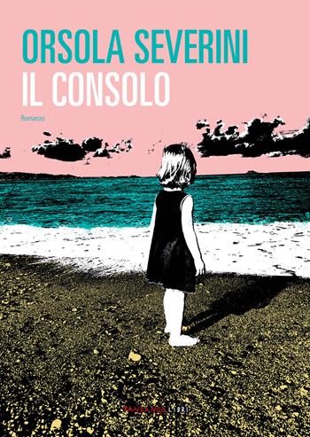 Il consolo - Orsola Severini - Libro Fandango Libri 2021 | Libraccio.it