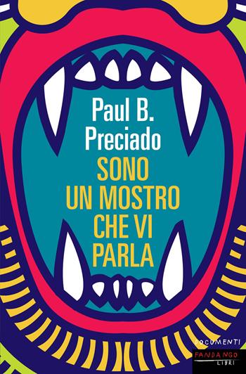 Sono un mostro che vi parla - Paul B. Preciado - Libro Fandango Libri 2021, Documenti | Libraccio.it