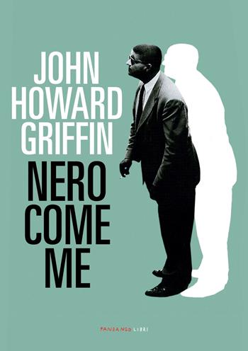 Nero come me - John Howard Griffin - Libro Fandango Libri 2021 | Libraccio.it