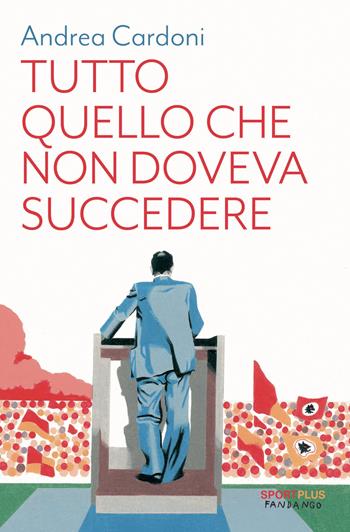 Tutto quello che non doveva succedere - Andrea Cardoni - Libro Fandango Libri 2024, Sport plus | Libraccio.it