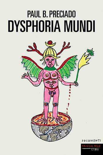 Dysphoria mundi - Paul B. Preciado - Libro Fandango Libri 2023, Documenti | Libraccio.it