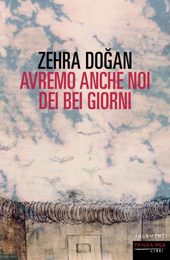 Avremo anche noi dei bei giorni - Zehra Dogan - Libro Fandango Libri 2022, Documenti | Libraccio.it