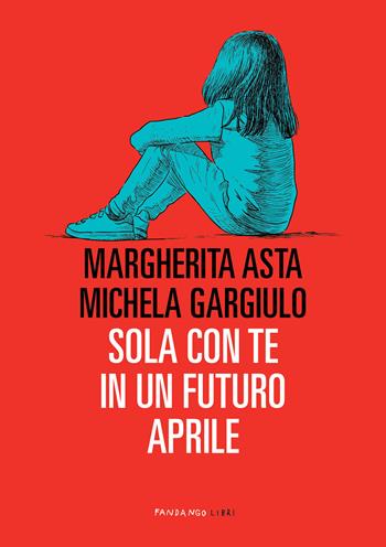 Sola con te in un futuro aprile - Margherita Asta, Michela Gargiulo - Libro Fandango Libri 2022 | Libraccio.it