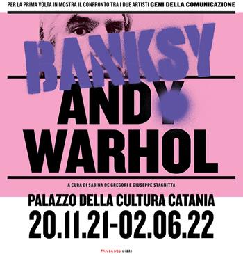 Warhol Banksy. Confronto tra due superstar della comunicazione. Catalogo della mostra (Catania, 20 novembre 2021-2 giugno 2022). Ediz. illustrata  - Libro Fandango Libri 2022 | Libraccio.it