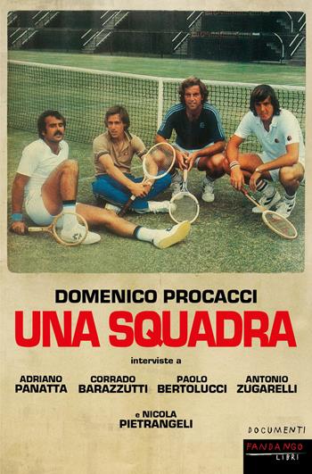Una squadra - Domenico Procacci, Adriano Panatta, Paolo Bertolucci - Libro Fandango Libri 2022, Documenti | Libraccio.it