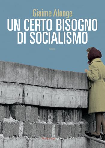 Un certo bisogno di socialismo - Giaime Alonge - Libro Fandango Libri 2023 | Libraccio.it