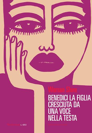 Benedici la figlia cresciuta da una voce nella testa - Warsan Shire - Libro Fandango Libri 2023 | Libraccio.it