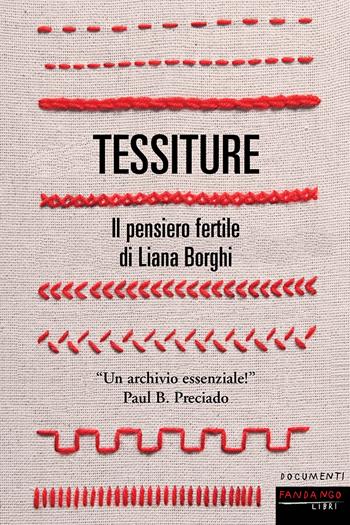 Tessiture. Il pensiero fertile di Liana Borghi  - Libro Fandango Libri 2022, Documenti | Libraccio.it