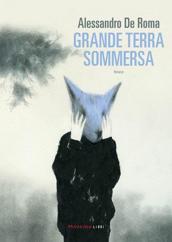 Grande terra sommersa - Alessandro De Roma - Libro Fandango Libri 2023 | Libraccio.it