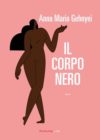Il corpo nero - Anna Maria Gehnyei - Libro Fandango Libri 2023 | Libraccio.it