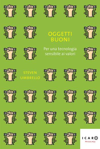 Oggetti buoni. Per una tecnologia sensibile ai valori - Steven Umbrello - Libro Fandango Libri 2023, Icaro | Libraccio.it