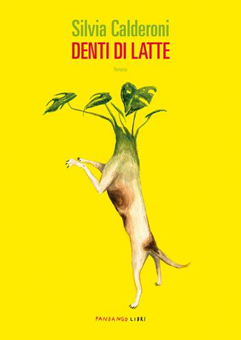 Denti di latte - Silvia Calderoni - Libro Fandango Libri 2023 | Libraccio.it