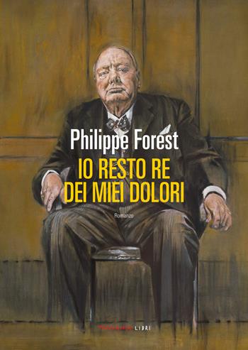 Io resto re dei miei dolori - Philippe Forest - Libro Fandango Libri 2023 | Libraccio.it