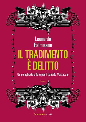 Il tradimento è delitto. Un complicato affare per il bandito Mazzacani - Leonardo Palmisano - Libro Fandango Libri 2023 | Libraccio.it