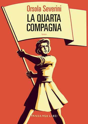 La quarta compagna - Orsola Severini - Libro Fandango Libri 2024 | Libraccio.it