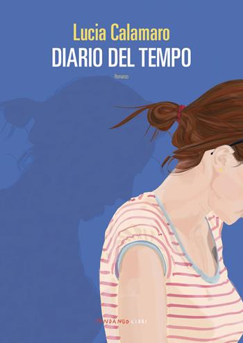 Diario del tempo - Lucia Calamaro - Libro Fandango Libri 2023 | Libraccio.it