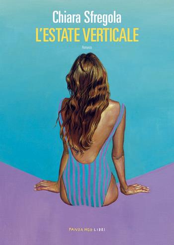 L'estate verticale - Chiara Sfregola - Libro Fandango Libri 2023 | Libraccio.it