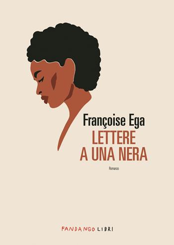 Lettere a una nera - Françoise Ega - Libro Fandango Libri 2024 | Libraccio.it