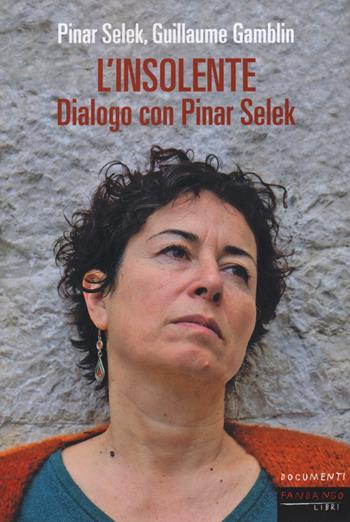 L'insolente - Pinar Selek, Guillaume Gamblin - Libro Fandango Libri 2023, Documenti | Libraccio.it