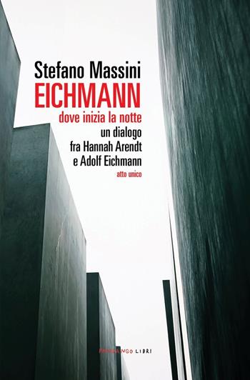 Eichmann. Dove inizia la notte. Un dialogo fra Hannah Arendt e Adolf Eichmann. Atto unico. Nuova ediz. - Stefano Massini - Libro Fandango Libri 2024 | Libraccio.it