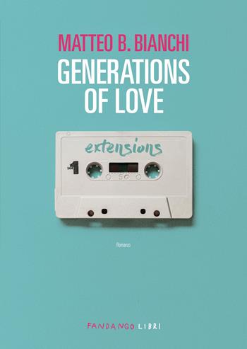 Generations of love - Matteo B. Bianchi - Libro Fandango Libri 2024 | Libraccio.it