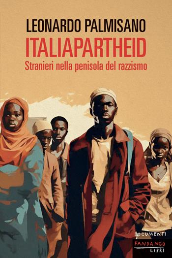 ItaliApartheid. Stranieri nella penisola del razzismo - Leonardo Palmisano - Libro Fandango Libri 2024, Documenti | Libraccio.it