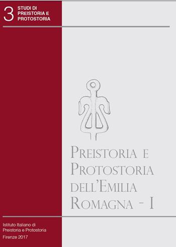Preistoria e protostoria dell'Emilia Romagna. Vol. 1  - Libro Ist. Italiano di Preistoria 2016, Studi di preistoria e protostoria | Libraccio.it