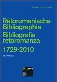 Bibliografia retoromanza 1729-2010. Ediz. italiana e tedesca  - Libro Bozen-Bolzano University Press 2011, Scripta Ladina Brixinensia | Libraccio.it