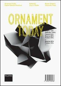 Ornament today digital material structural - Jörg H. Gleiter - Libro Bozen-Bolzano University Press 2012 | Libraccio.it