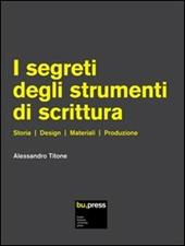 I segreti degli strumenti di scrittura. Storia, design, materiali, produzione