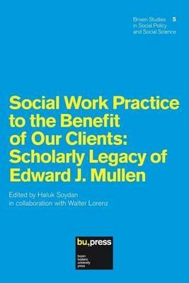 Social work practice to the benefit of our clients. Scholary legacy of Edward J. Mullen  - Libro Bozen-Bolzano University Press 2015, Brixener Studien | Libraccio.it