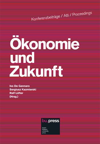 Ökonomie und Zukunft. Ediz. italiana, inglese, francese e tedesca  - Libro Bozen-Bolzano University Press 2016, Konferenzbeiträge/Atti/Proceedings | Libraccio.it
