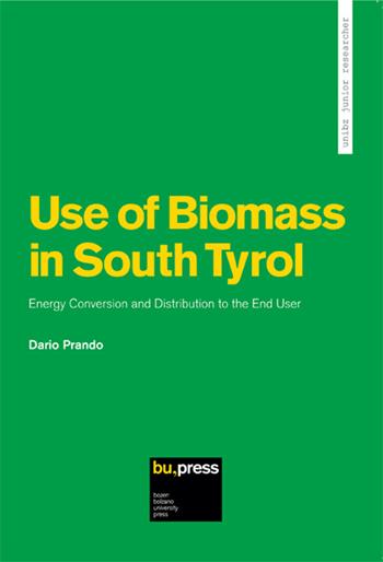 Use of biomass in South Tyrol energy conversion and distribution to the end user - Dario Prando - Libro Bozen-Bolzano University Press 2016, Unibz Junior Researcher | Libraccio.it