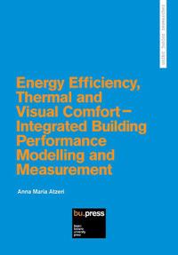 Energy efficiency, thermal and visual comfort. Integrated building performance modelling and measurement - Anna Maria Atzeri - Libro Bozen-Bolzano University Press 2017, Unibz Junior Researcher | Libraccio.it