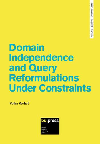 Domain independence and query reformulations under constraints - Volha Kerhet - Libro Bozen-Bolzano University Press 2017, Unibz Junior Researcher | Libraccio.it