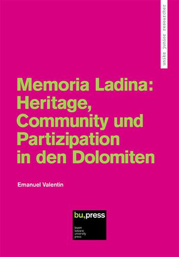 Memoria Ladina: Heritage, Community und Partizipation in den Dolomiten - Emanuel Valentin - Libro Bozen-Bolzano University Press 2019, Unibz Junior Researcher | Libraccio.it