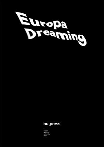 Europa Dreaming Yearning for Europe from the Brenner Pass - Valeria Burgio, Matteo Moretti - Libro Bozen-Bolzano University Press 2019 | Libraccio.it
