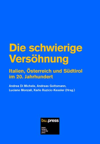 Die schwierige Versöhnung. Italien, Österreich und Südtirol im 20. Jahrhundert  - Libro Bozen-Bolzano University Press 2020 | Libraccio.it