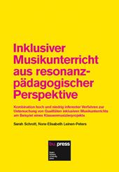 Inklusiver Musikunterricht aus resonanzpädagogischer Perspektive. Kombination hoch und niedrig inferenter Verfahren zur Untersuchung von Qualitäten inklusiven Musi