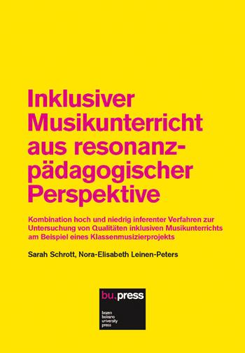Inklusiver Musikunterricht aus resonanzpädagogischer Perspektive. Kombination hoch und niedrig inferenter Verfahren zur Untersuchung von Qualitäten inklusiven Musi - Sarah Schrott, Nora-Elisabeth Leinen-Peters - Libro Bozen-Bolzano University Press 2021 | Libraccio.it