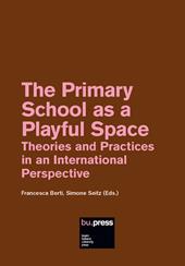 The Primary School as a Playful Space. Theories and Practices in an International Perspective